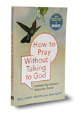How to Pray Without Talking to God: Moment by Moment, Choice by Choice