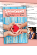 Spiritual Support for Caregivers and Those Who Love Them - Downloadable Version