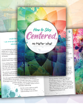 How to Stay Centered, No Matter What - Print Version